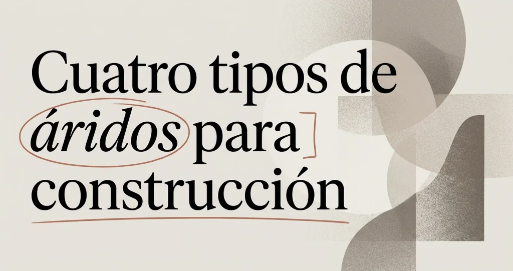 Tipos de áridos: arena, gravilla, grava y bolón