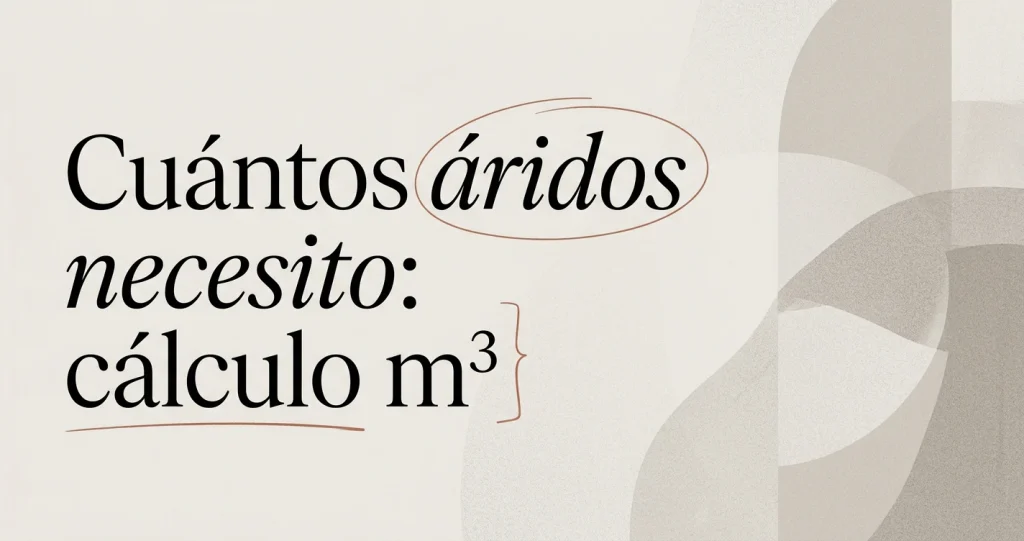 Cuántos áridos necesito: FAQ para calcular los m³ exactos